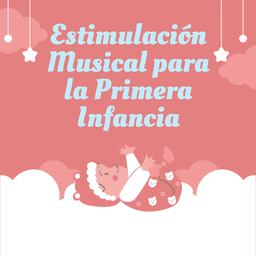 NEW DATE: Estimulación Musical para la Primera Infancia (Para bebés hasta 3 años)