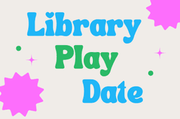 Library Play Date (ages 15 months - 4 years)